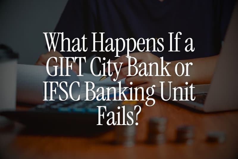 What Happens If a GIFT City Bank or IFSC Banking Unit Fails?