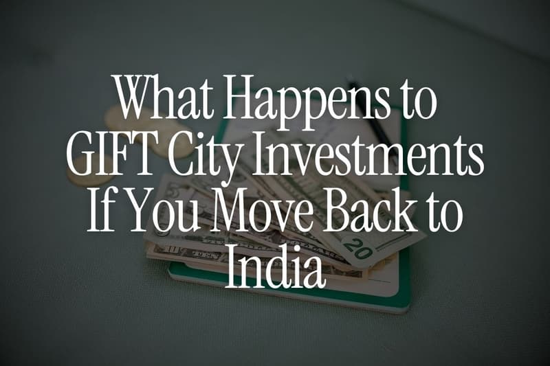 What Happens to GIFT City Investments If You Move Back to India