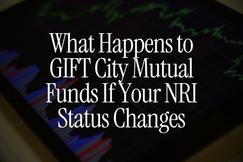 What Happens to GIFT City Mutual Funds If Your NRI Status Changes