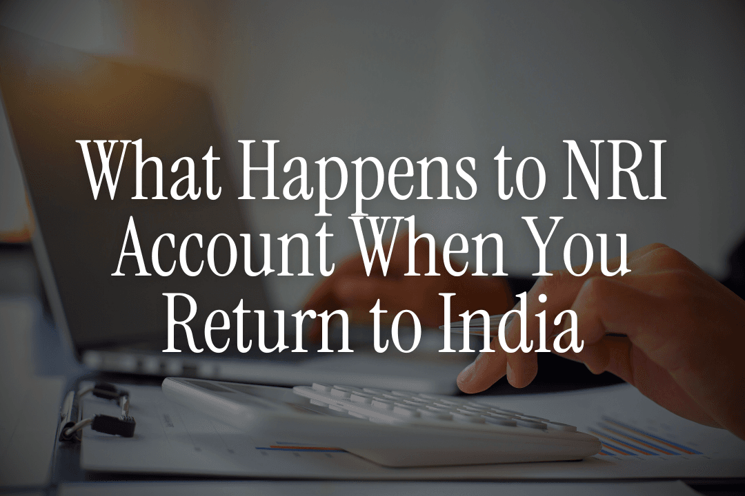 What Happens to Your NRI Account When You Return to India 