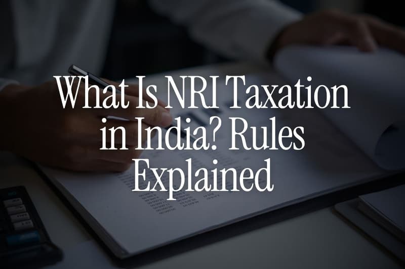 What Is NRI Taxation in India? Rules Explained