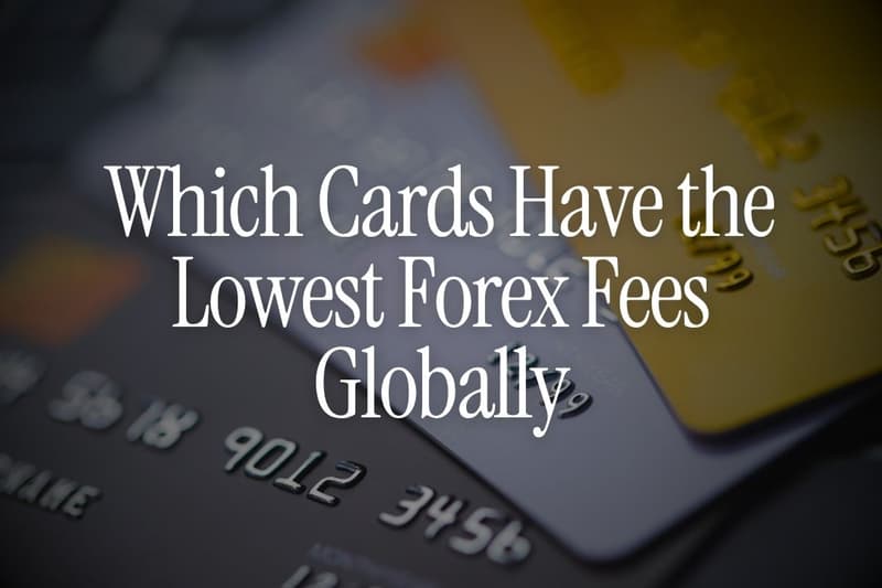 Which Cards Have the Lowest Forex Fees Globally