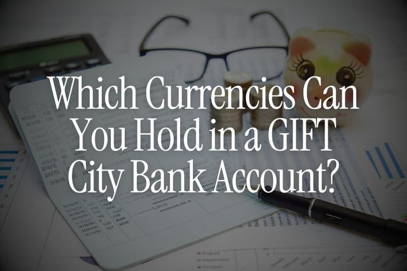 Which Currencies Can You Hold in a GIFT City Bank Account?