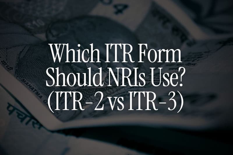 Which ITR Form Should NRIs Use? (ITR-2 vs ITR-3 Explained)