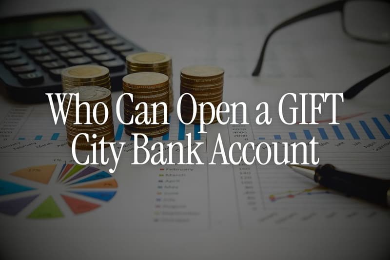 Who Can Open a GIFT City Bank Account? NRI, OCI, Resident and Foreigner Rules