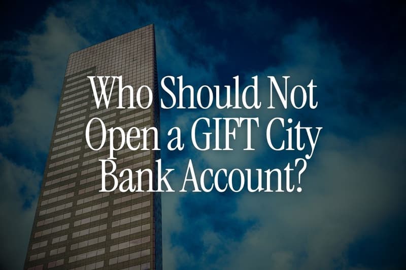 Who Should Not Open a GIFT City Bank Account?