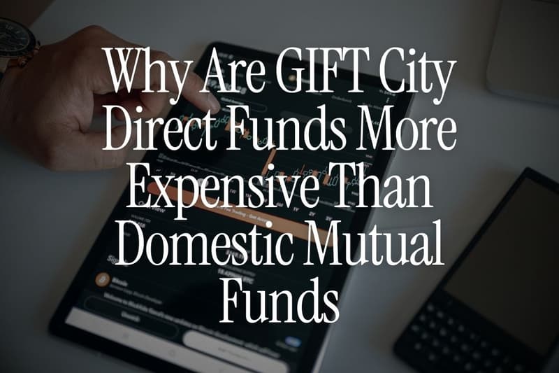 Why Are GIFT City Direct Funds More Expensive Than Domestic Mutual Funds