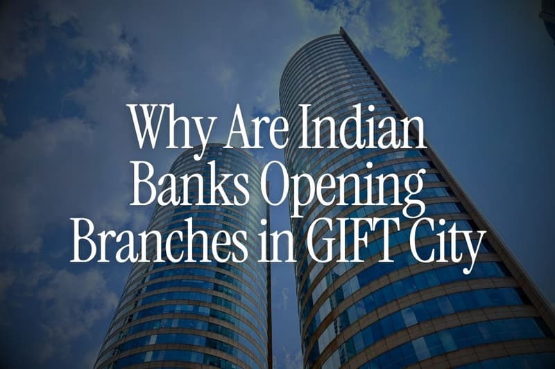 Why Are Indian Banks Opening Branches in GIFT City?