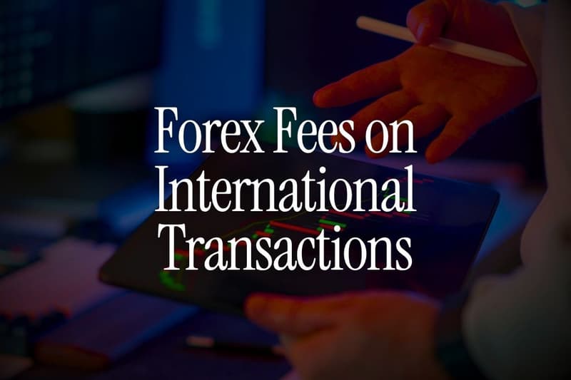 Why Banks Charge Forex Fees on International Transactions