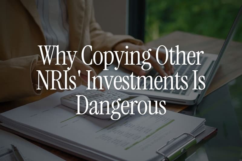 Why Copying Other NRIs' Investments Is Dangerous