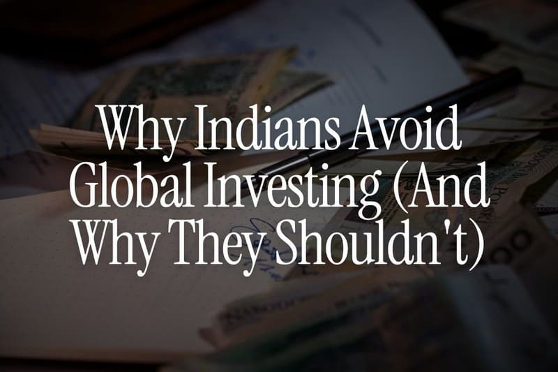 Why Indians Avoid Global Investing (And Why They Shouldn't)