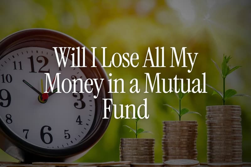 Will I Lose All My Money in a Mutual Fund