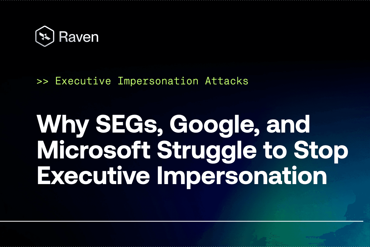 The Silent Threat: Why SEGs, Google, Microsoft Struggle to Stop Executive Impersonation