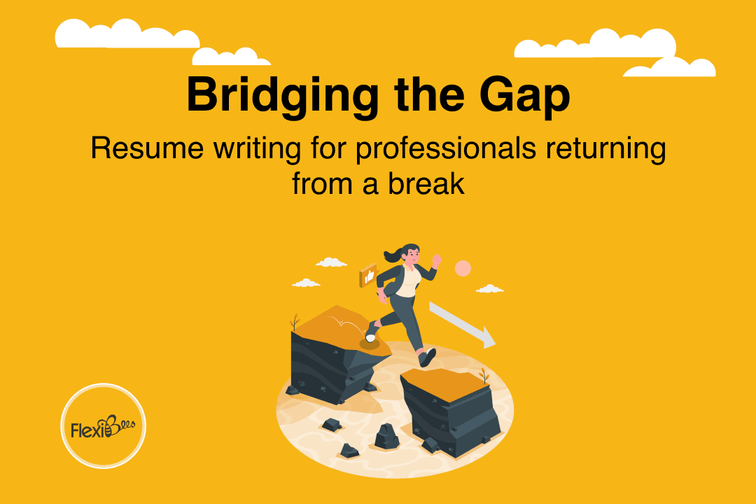Bridging the Gap: Resume Writing for Professionals Returning from a Break