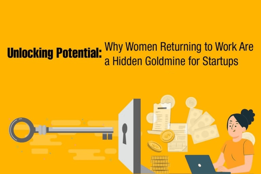 Unlocking Potential: Why Women Returning to Work Are a Hidden Goldmine for Startups