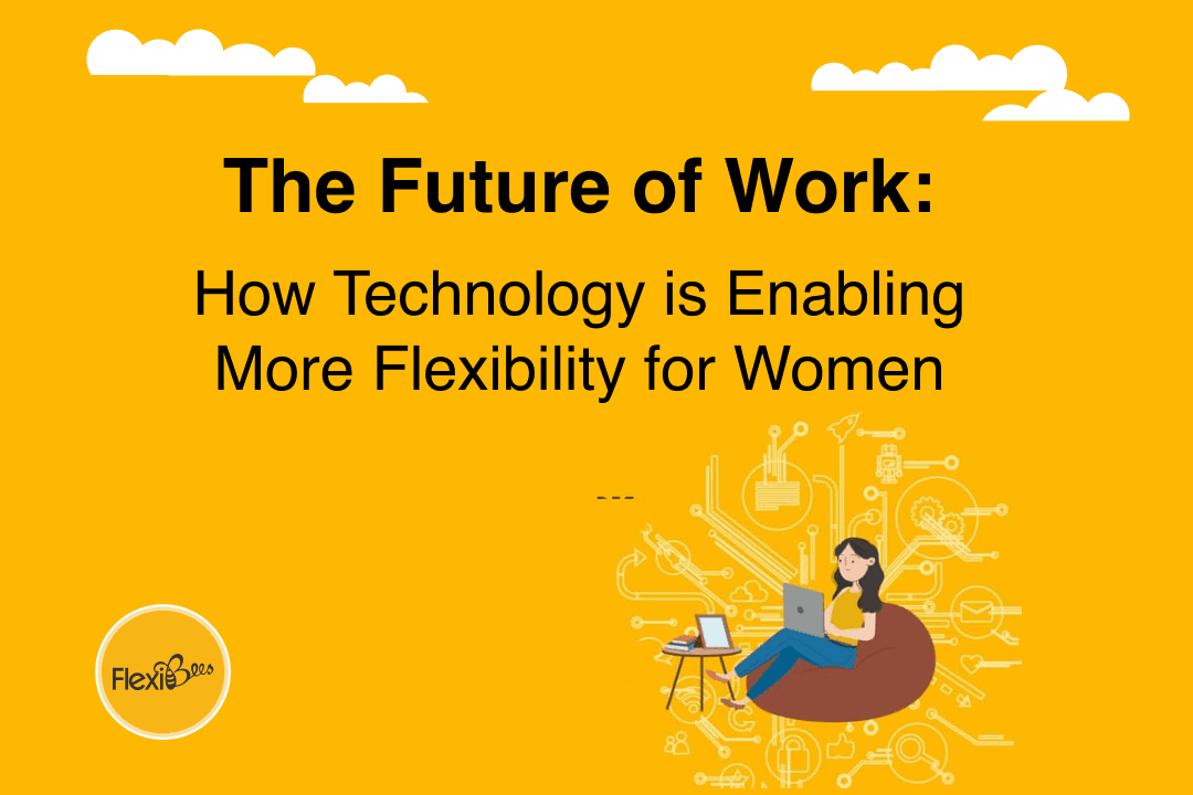 The Future of Work: How Technology is Enabling More Flexibility for Women