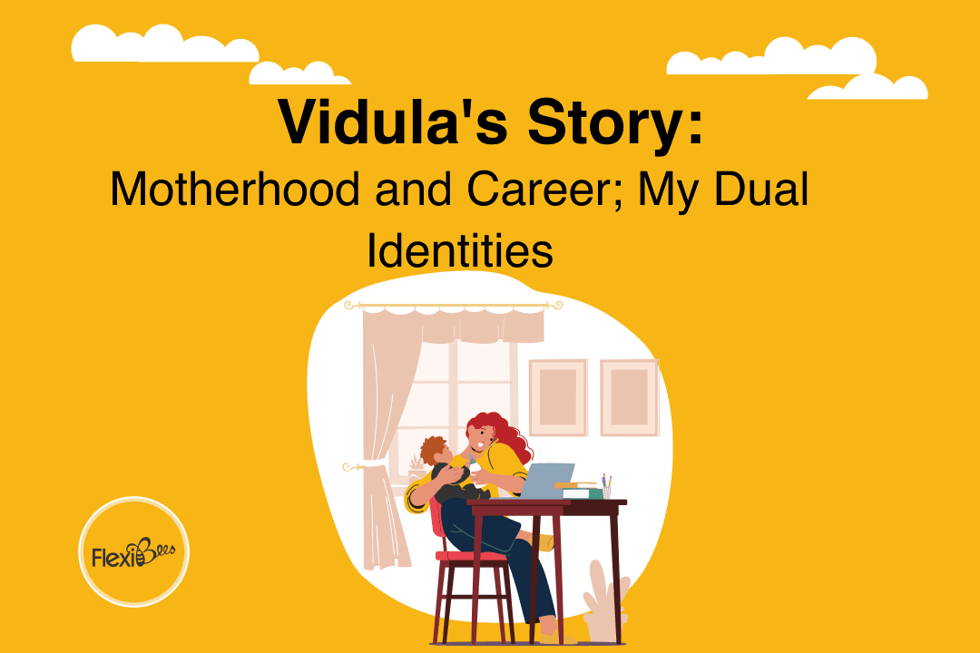 Vidula's Story - Motherhood and career; my dual identities