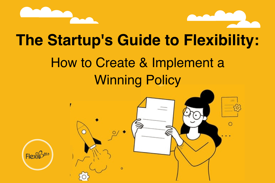 The Startup's Guide to Flexibility: How to Create & Implement a Winning Policy