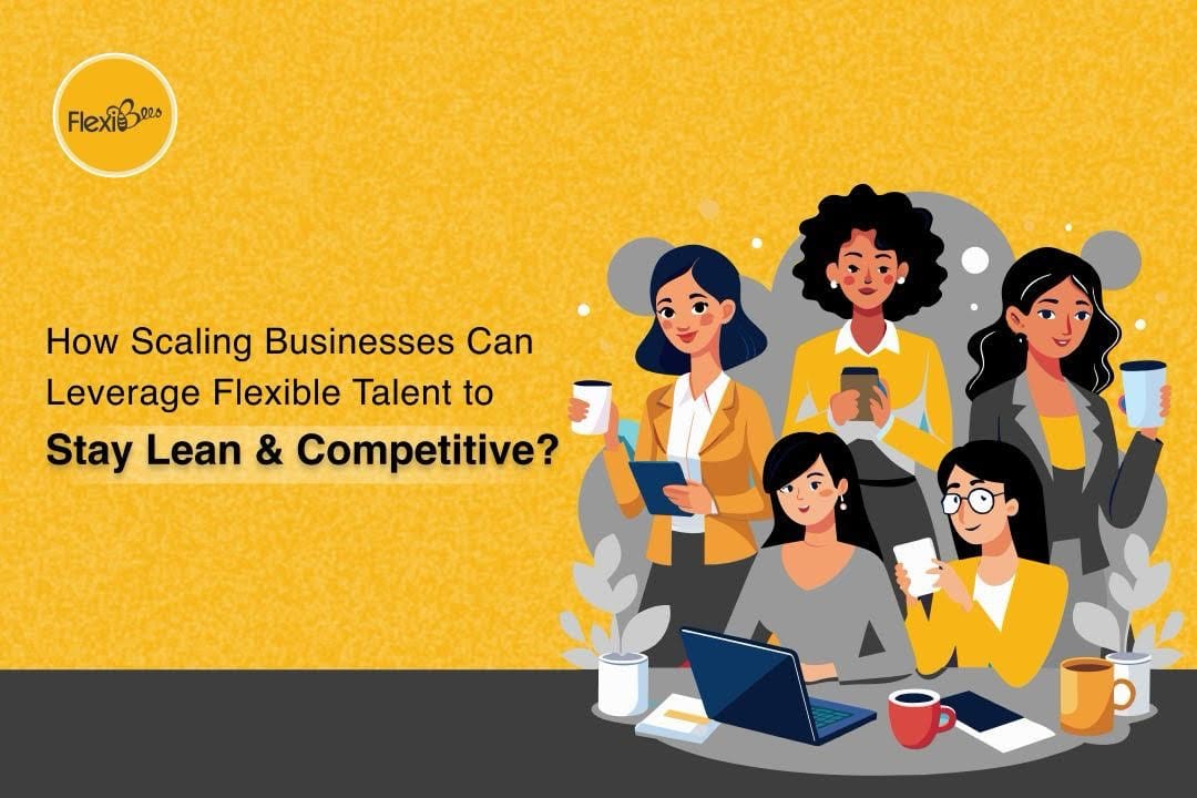 How Scaling Businesses Can Leverage Flexible Talent to Stay Lean & Competitive\n