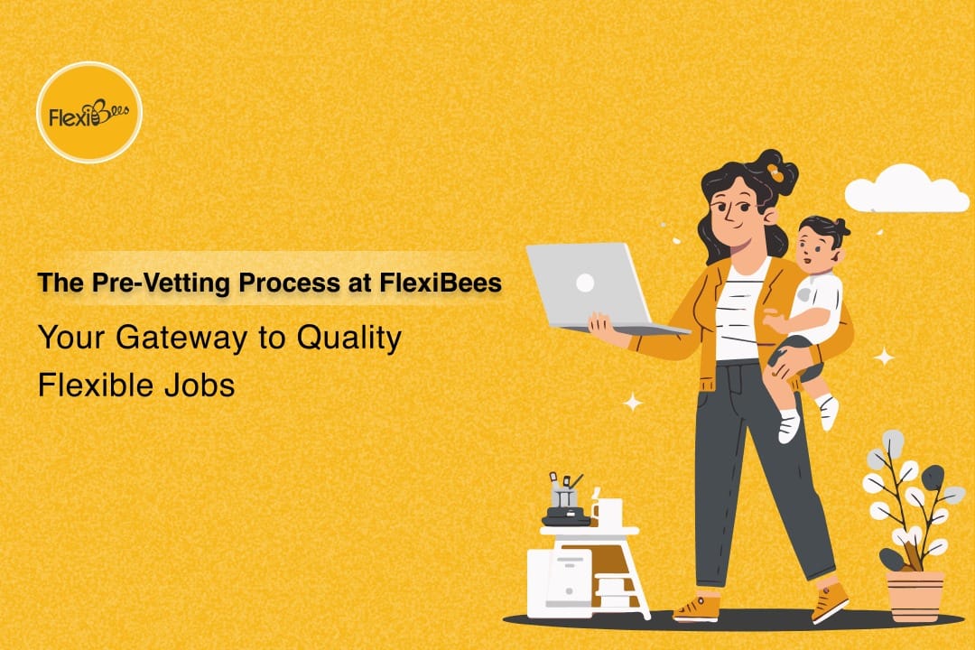 The Pre-Vetting Process at FlexiBees: Your Gateway to Quality Flexible Jobs\n