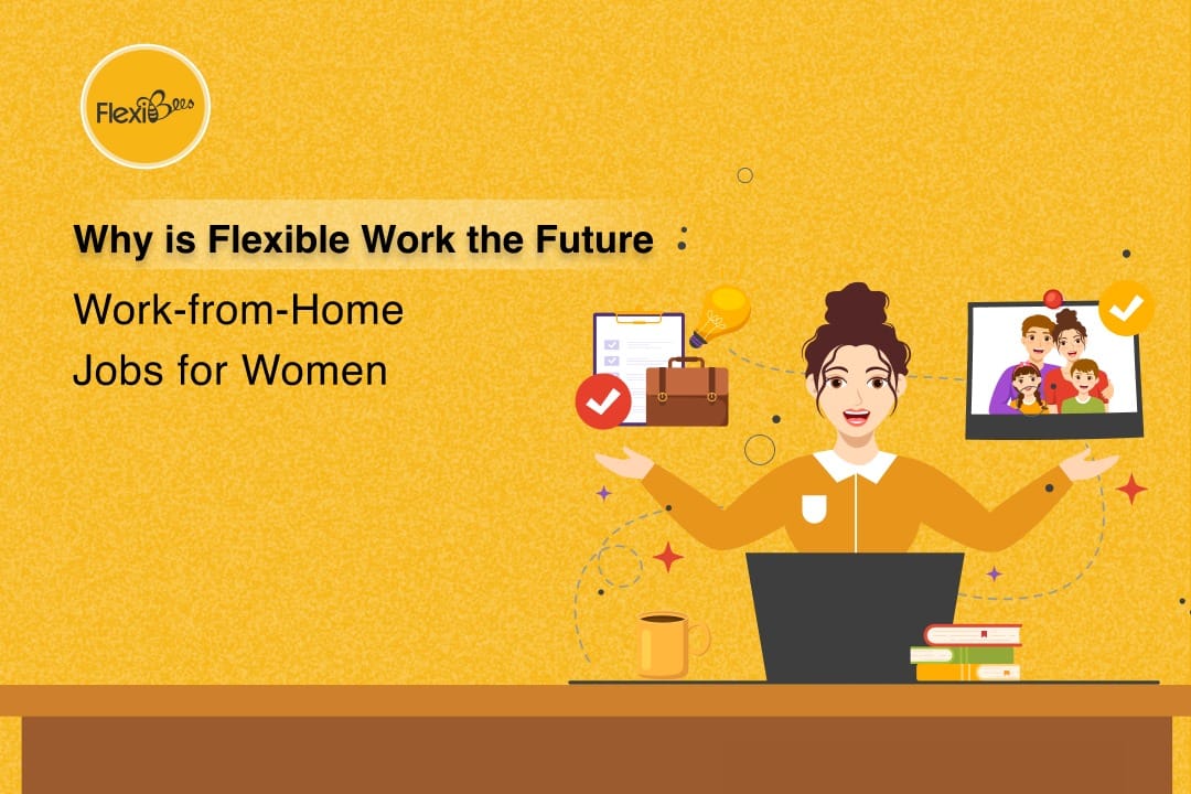 Why is Flexible Work the Future: Work-from-Home Jobs for Women