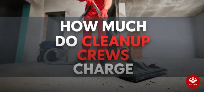How Much Do Cleanup Crews Charge? A 2026 Pricing Guide