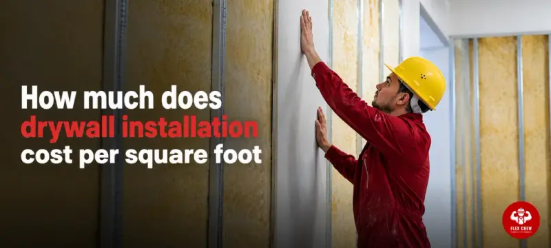 How Much Does Drywall Installation Cost Per Square Foot?