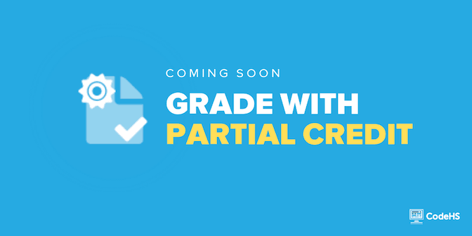 Grade with Partial Credit on CodeHS Starting Fall 2019