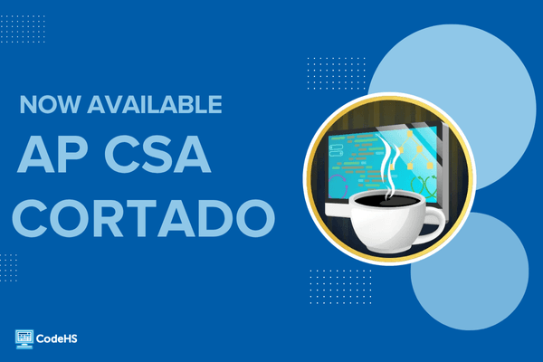 Tips for Teaching the New CodeHS AP CSA Cortado Course