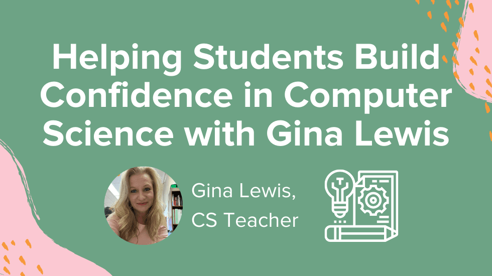 Helping Students Build Confidence in Computer Science with Gina Lewis