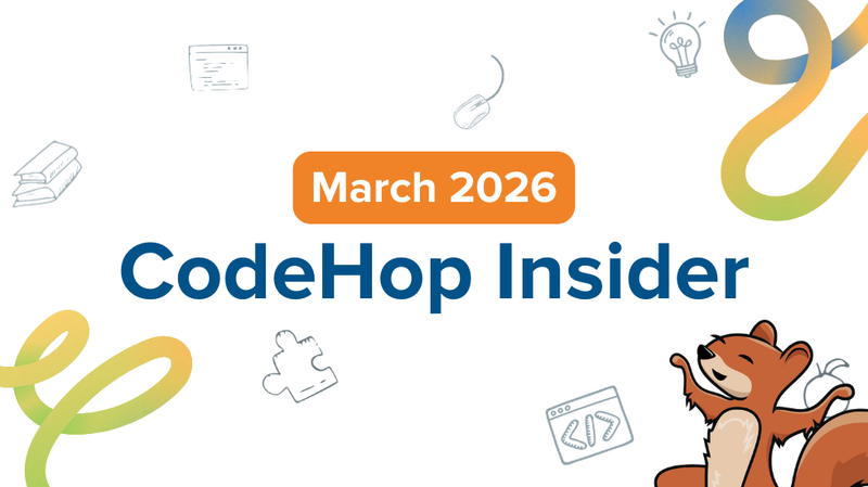 Your March 2026 CodeHop Insider 🐿️