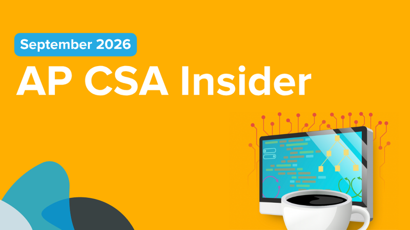 September AP CSA Insider: AP CSA deadlines, free webinars, and more!