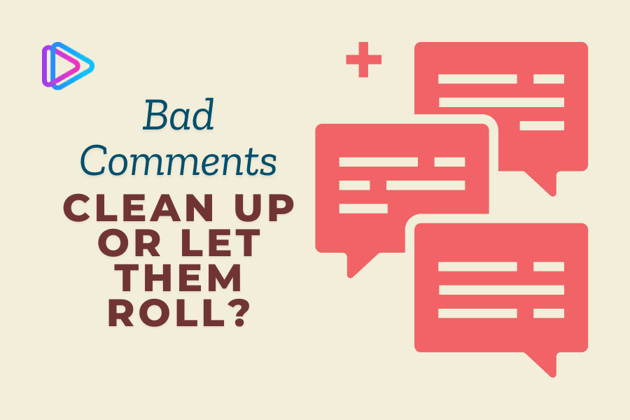 Should You Delete Bad Comments on Your Channels?