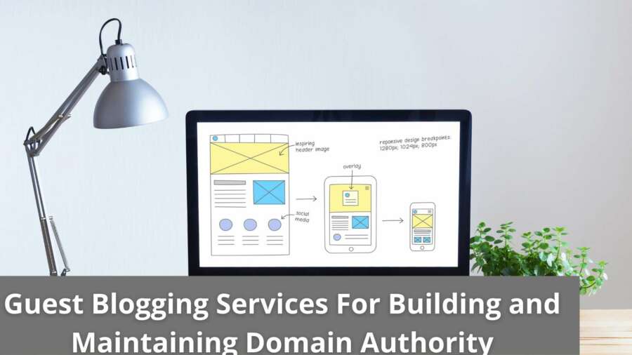 Guest Blogging Services For Building and Maintaining Domain Authority and a High-Quality Blog Network