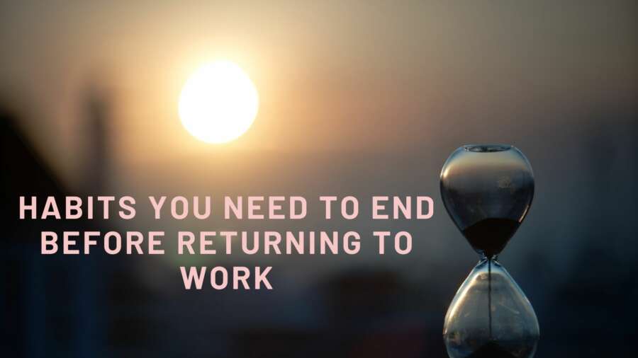 The Lockdown Habits You Need to End Before Returning to Work