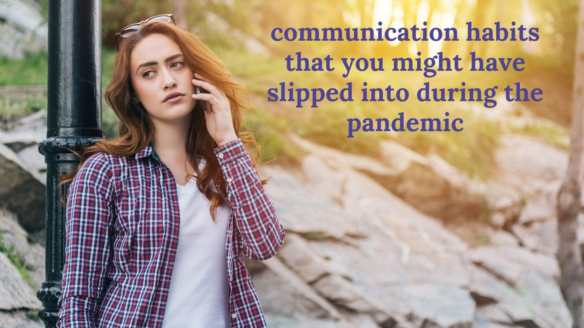 Four bad communication habits that you might have slipped into during the pandemic