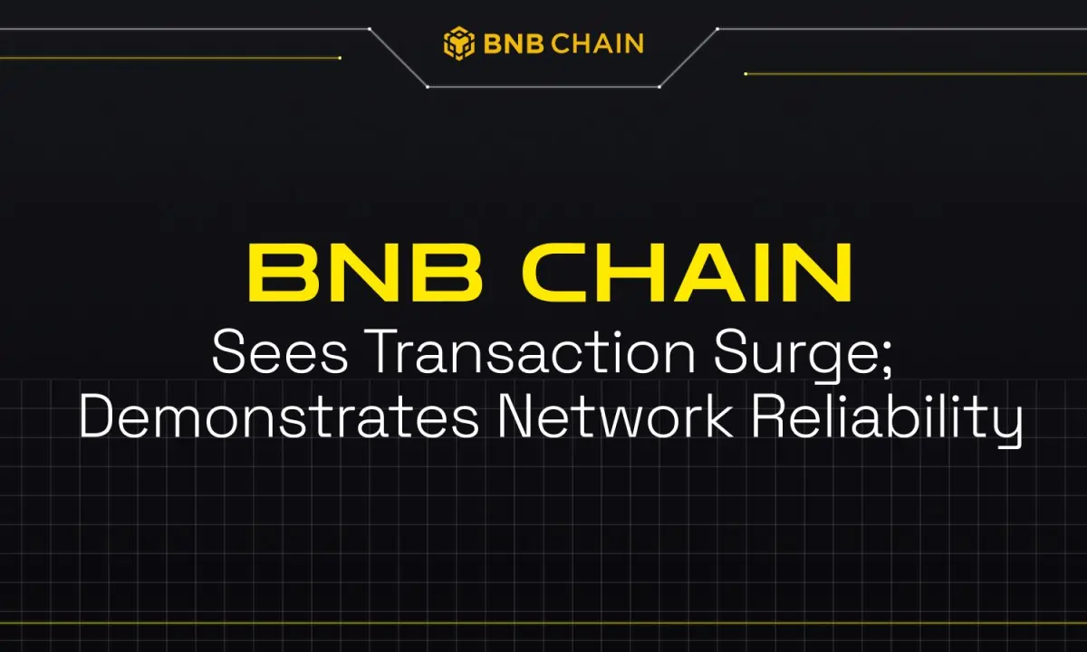 BNB Chain Sees 1-year Transaction High; Demonstrates Network Reliability After BSC Surge