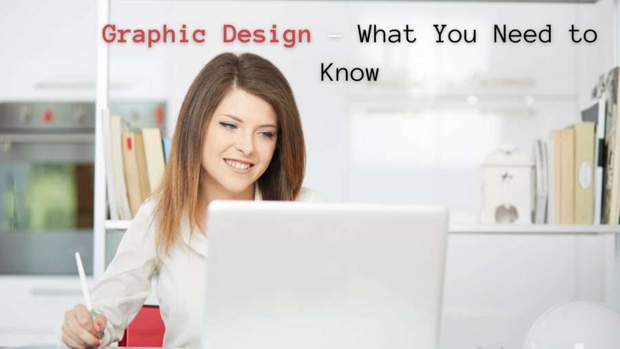 Graphic Design – What You Need to Know