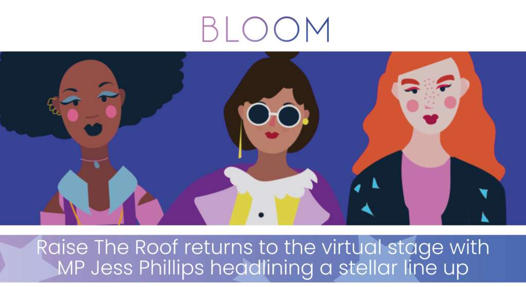 BloomFest 2021: Raise The Roof returns to the virtual stage with MP Jess Phillips headlining a stellar line up