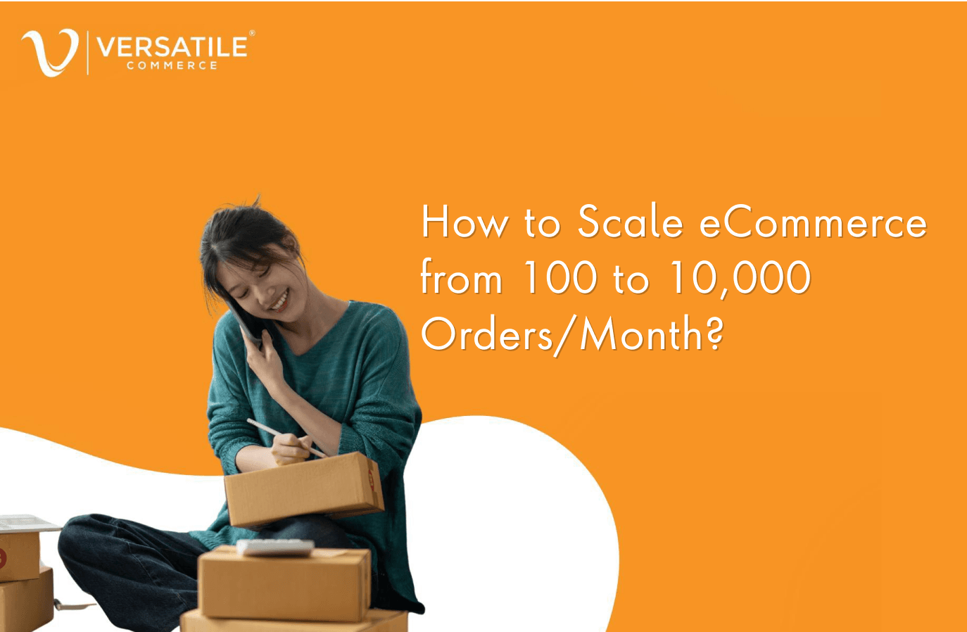 How to Scale eCommerce from 100 to 10,000 Orders/Month?