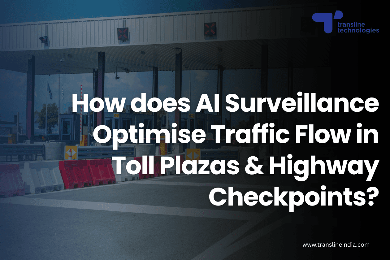 How does AI Surveillance Optimise Traffic Flow in Toll Plazas & Highway Checkpoints?
