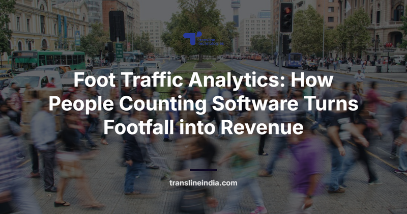 Foot Traffic Analytics: How People Counting Software Turns Footfall into Revenue