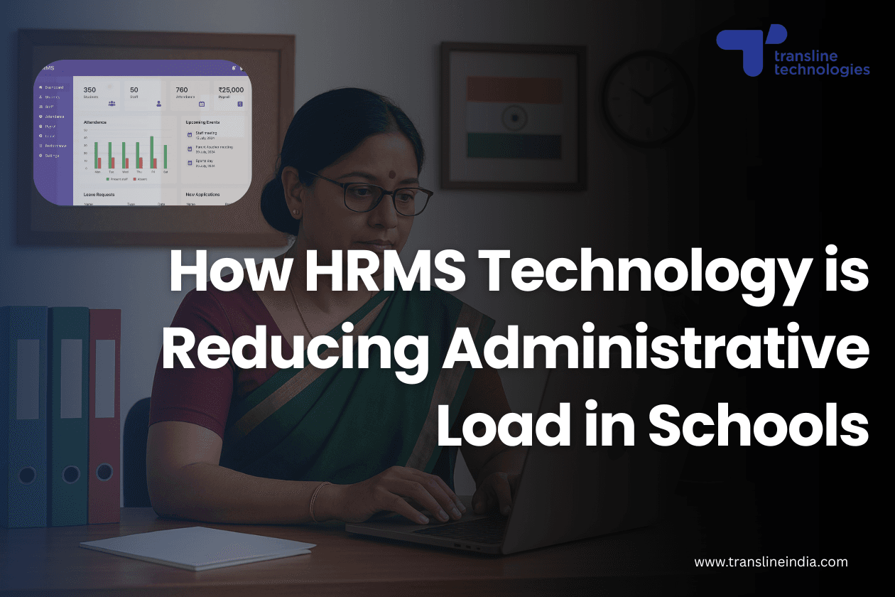 how_ hrms_ technology_ is_ reducing_ administrative_ load_ in_ schools_transline technologies