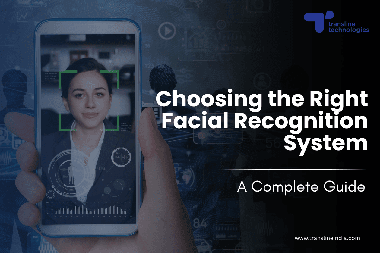 how to choose the right facial recognition system complete guide_transline technologies
