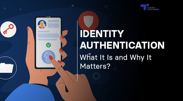 Identity Authentication: What It Is and Why It Matters\n