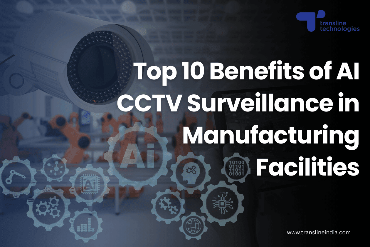 top benefits of ai cctv camera surveillance in manufacturing facility factories thumbnail_transline technologies