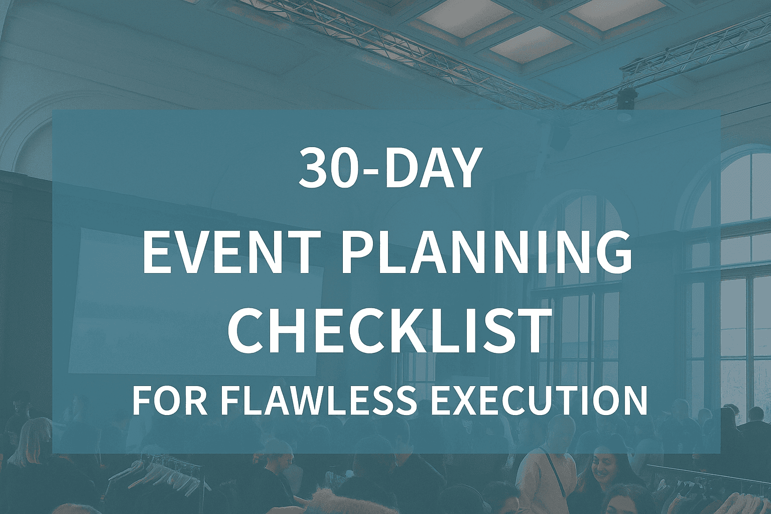 30-Day Countdown: The Only Event Planning Checklist You Need