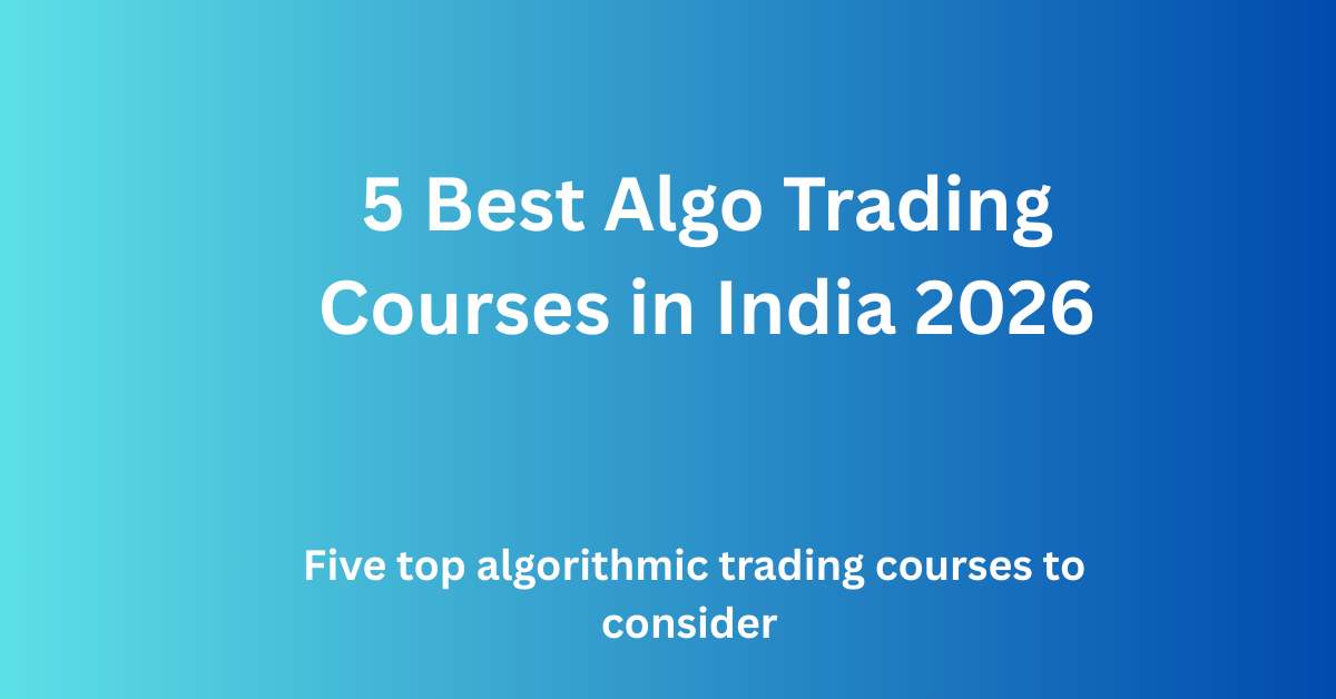 5 Best Algo Trading Courses in India 2026