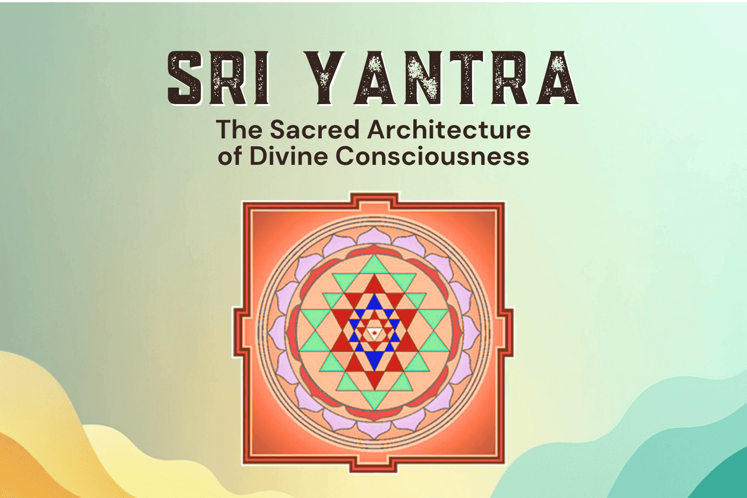 Sri Yantra: The Sacred Architecture of Divine Consciousness