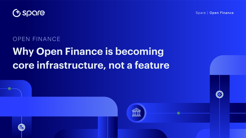 Why Open Finance is becoming core infrastructure, not a feature